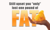 still-upset-you-only-lost-a-pound-of-fat (1).png