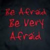 be afraid.jpg