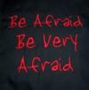 be afraid.jpg
